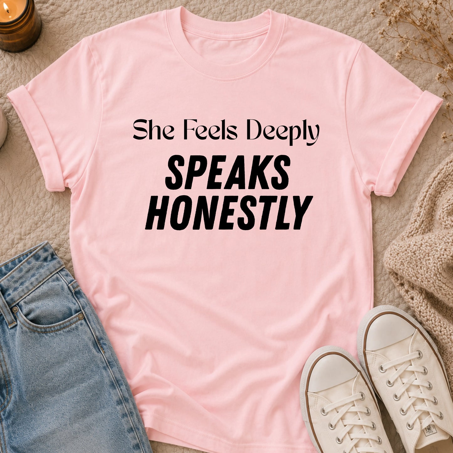 She Feels Deeply, Speaks Honestly T-shirt