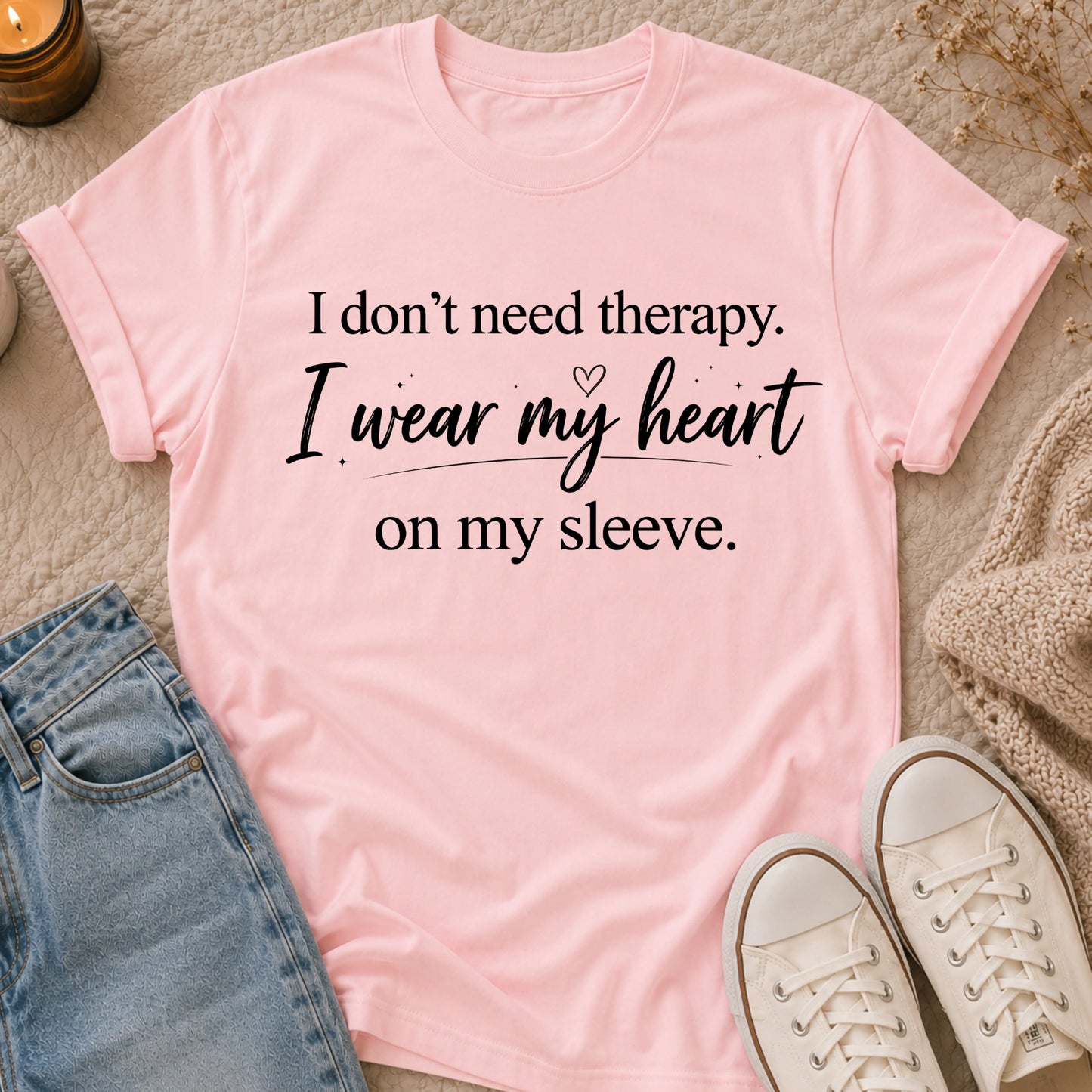 I don’t need therapy, I wear my heart on my sleeve t-shirt