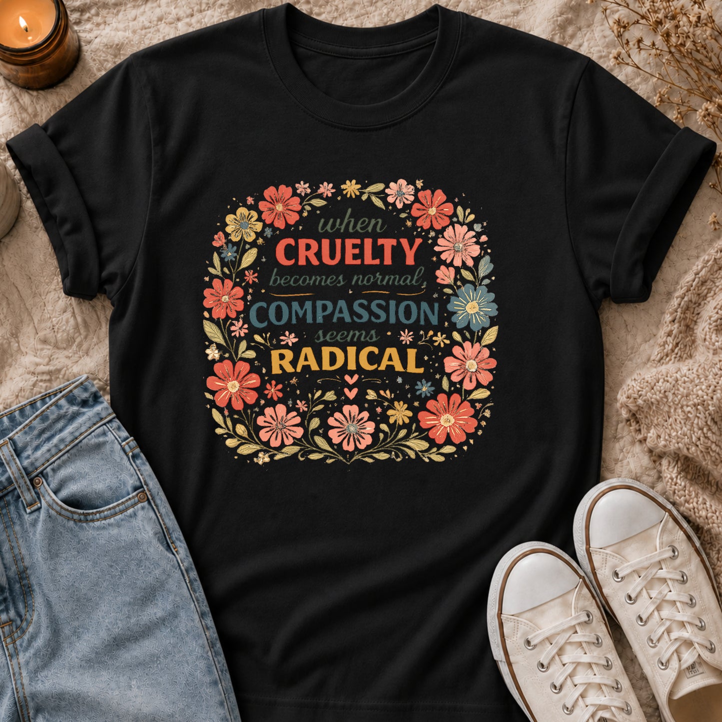 When Cruelty Becomes Normal Compassion Seems Radical T-shirt