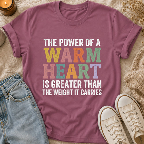 The Power Of A Warm Heart Is Greater Than The Weight It Carries T-shirt