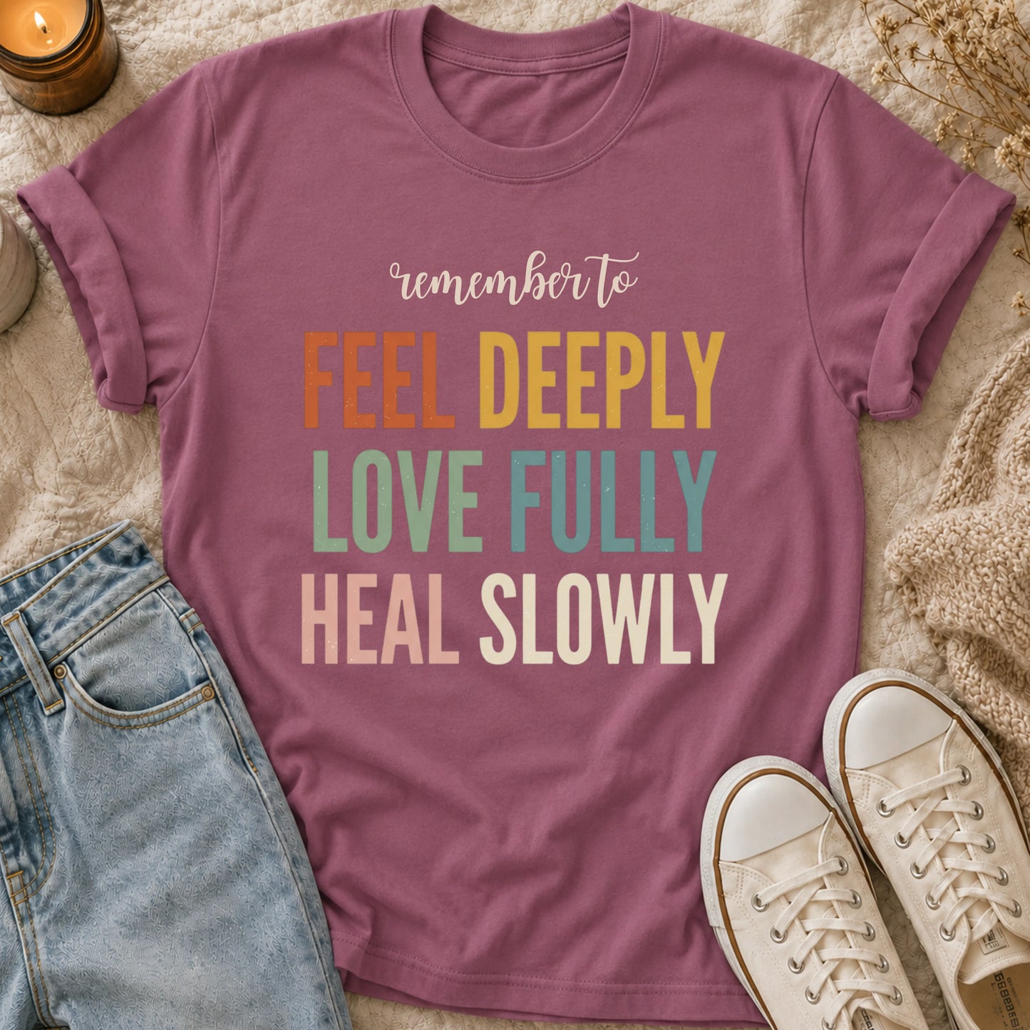 Remember To Feel Deeply Love Fully Heal Slowly T-shirt