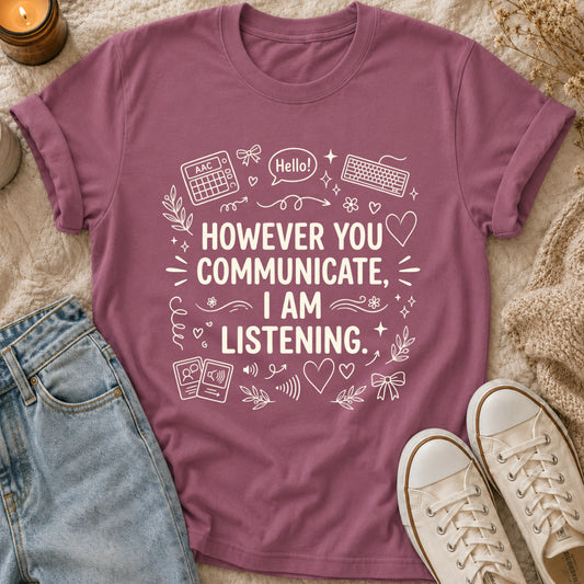However You Communicate I Am Listening  T-Shirt