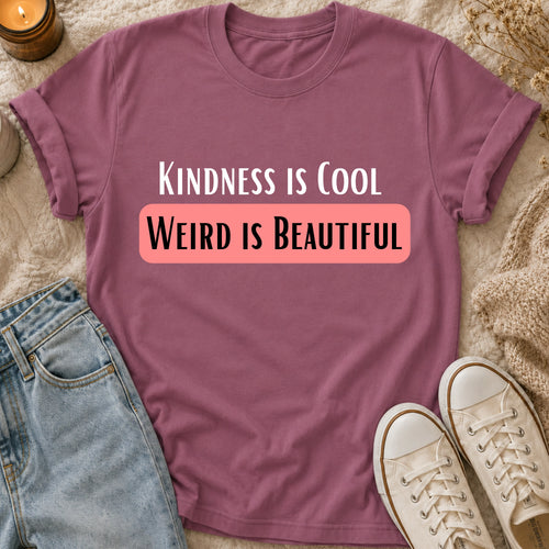 Kindness is Cool Weird is Beautiful t-shirt