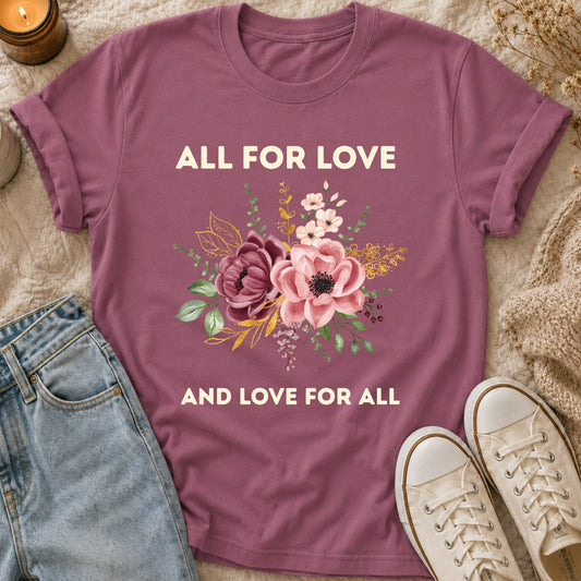 All For Love Floral , Love For All t-shirt