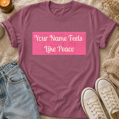 Your Name Feels Like Peace T-shirt
