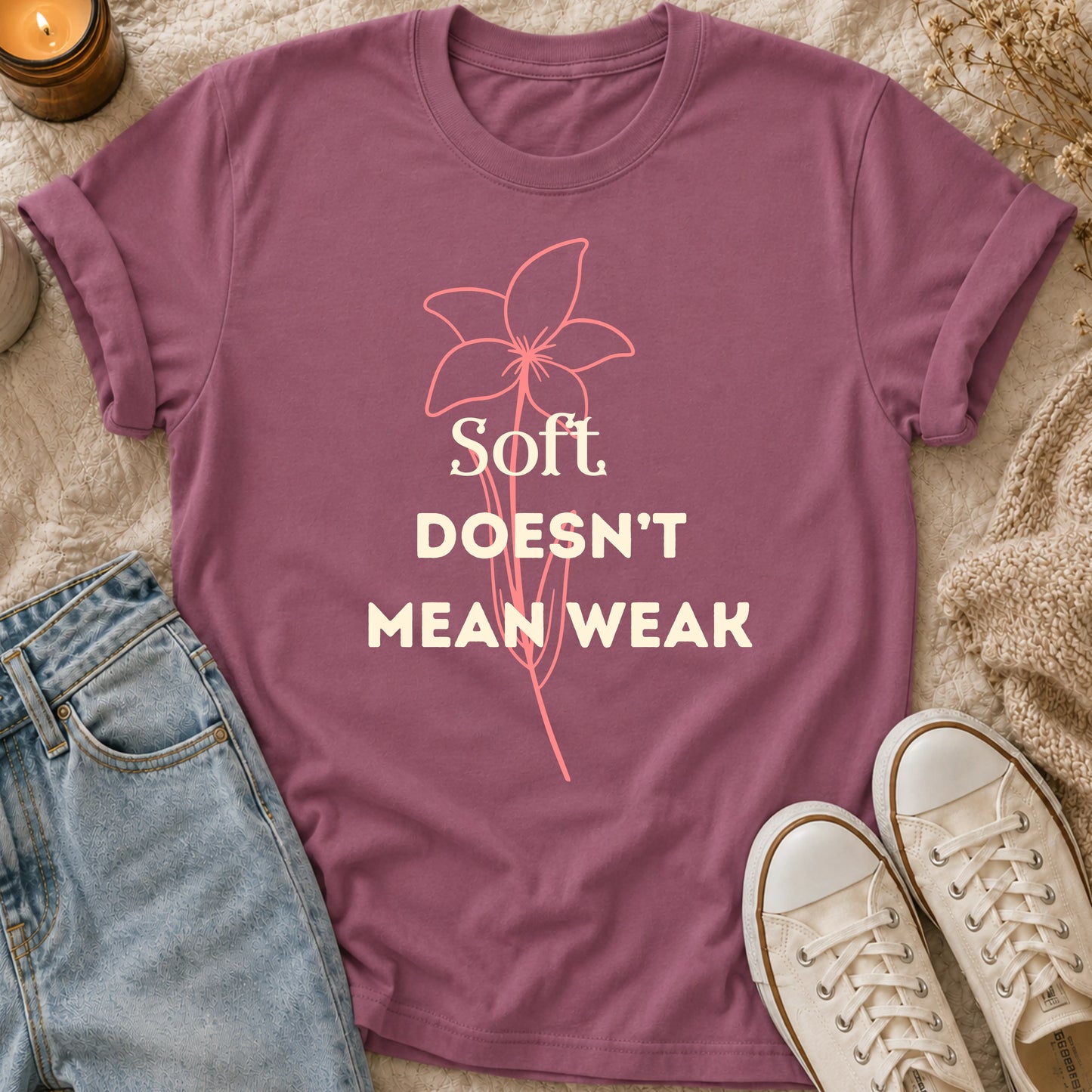 Soft Doesn’t Mean Weak t-shirt