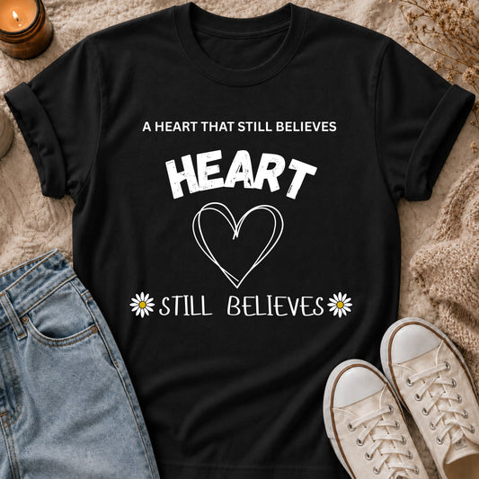 A Heart That Still Believes T-shirt