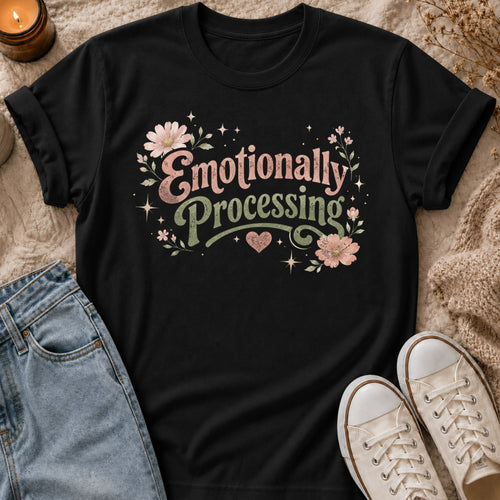 Emotionally Processing t-shirt