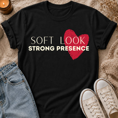 Soft Look, Strong Presence T-shirt