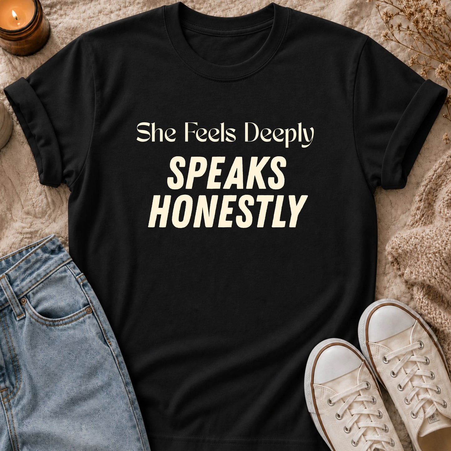 She Feels Deeply, Speaks Honestly T-shirt