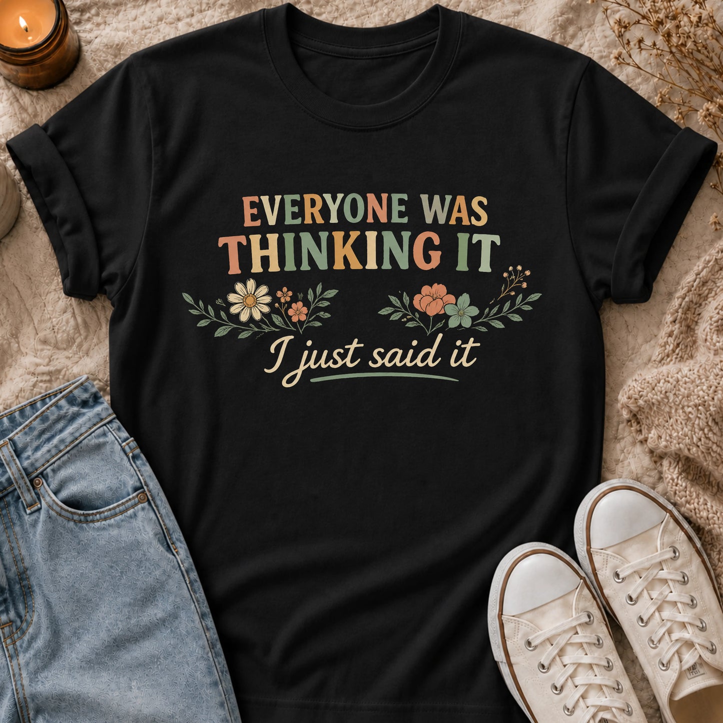 Everyone Was Thinking It I Just Said It T-shirt
