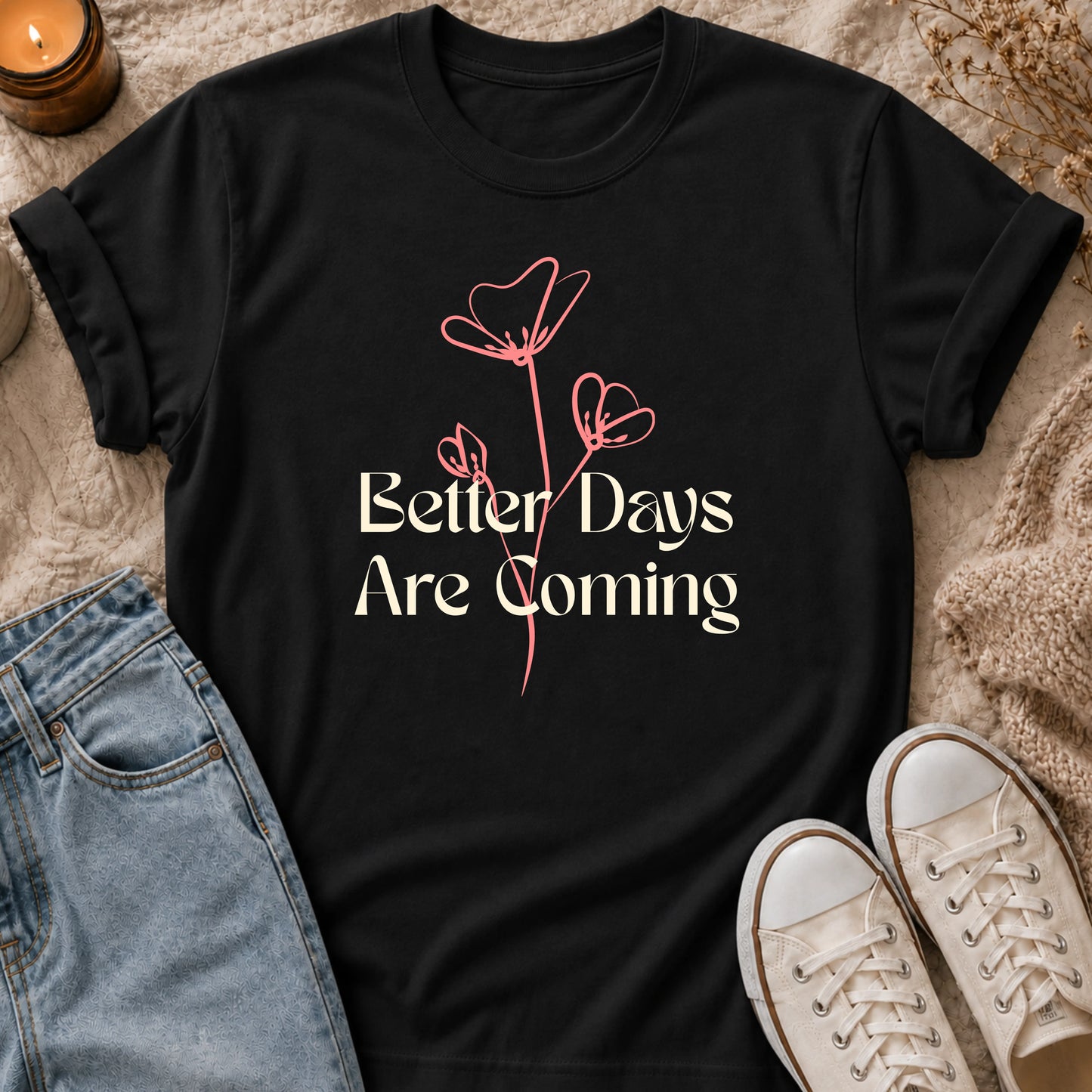 Better Days Are Coming T-shirt