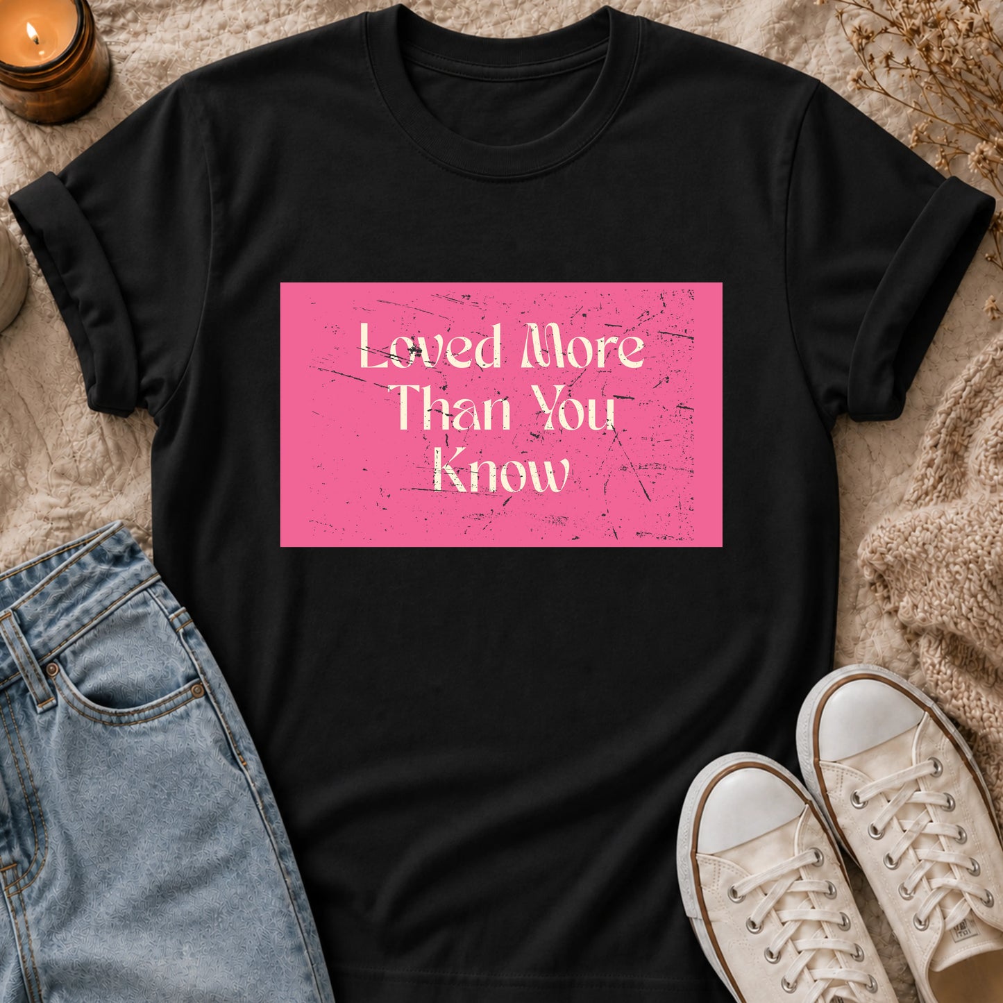 Loved More Than You Know t-shirt