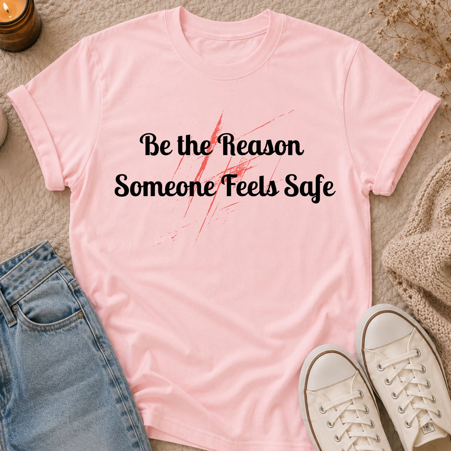 Be the Reason Someone Feels Safe t-shirt