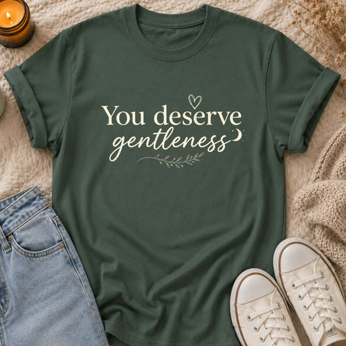 You Deserve Gentleness T-Shirt