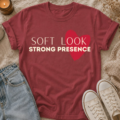 Soft Look, Strong Presence T-shirt