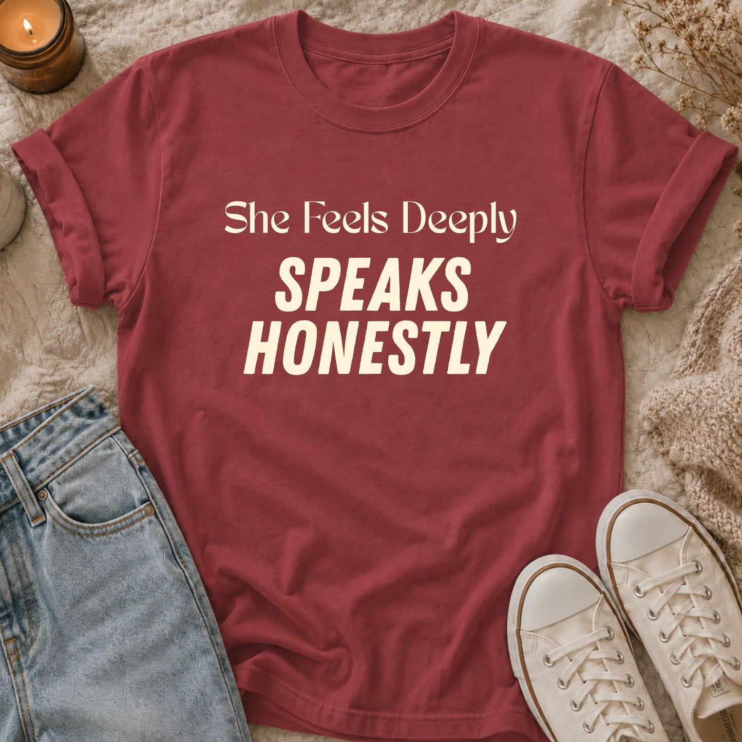She Feels Deeply, Speaks Honestly T-shirt