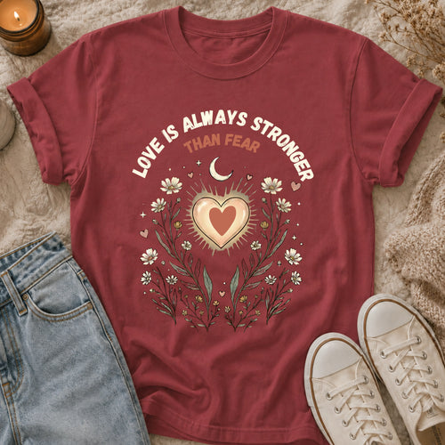 Love Is Always Stronger Than Fear t-shirt