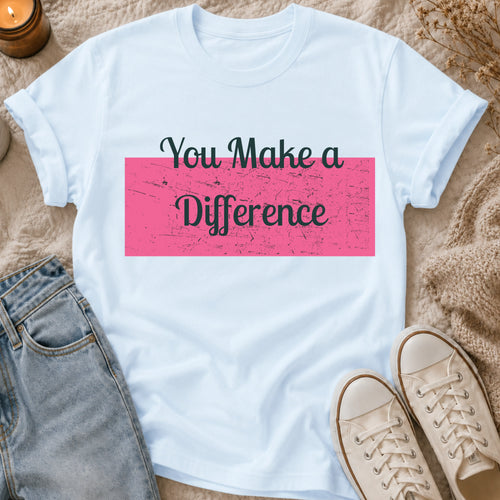 You Make a Difference t-shirt