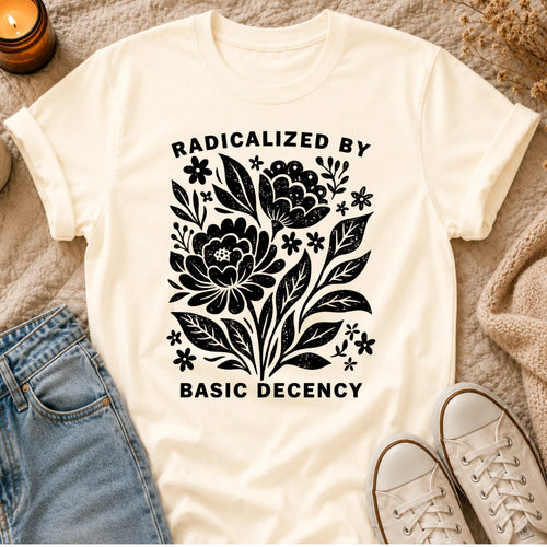 Radicalized By Basic Decency T-shirt