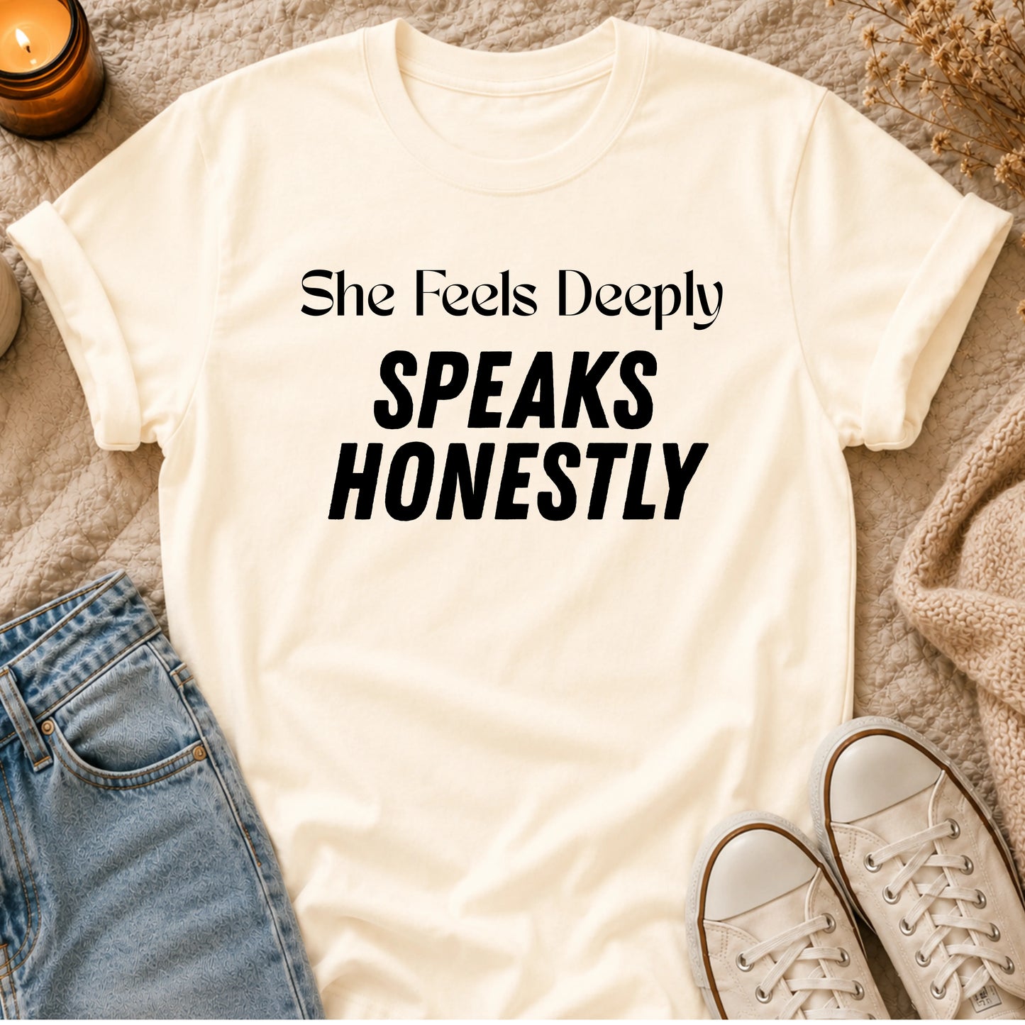 She Feels Deeply, Speaks Honestly T-shirt