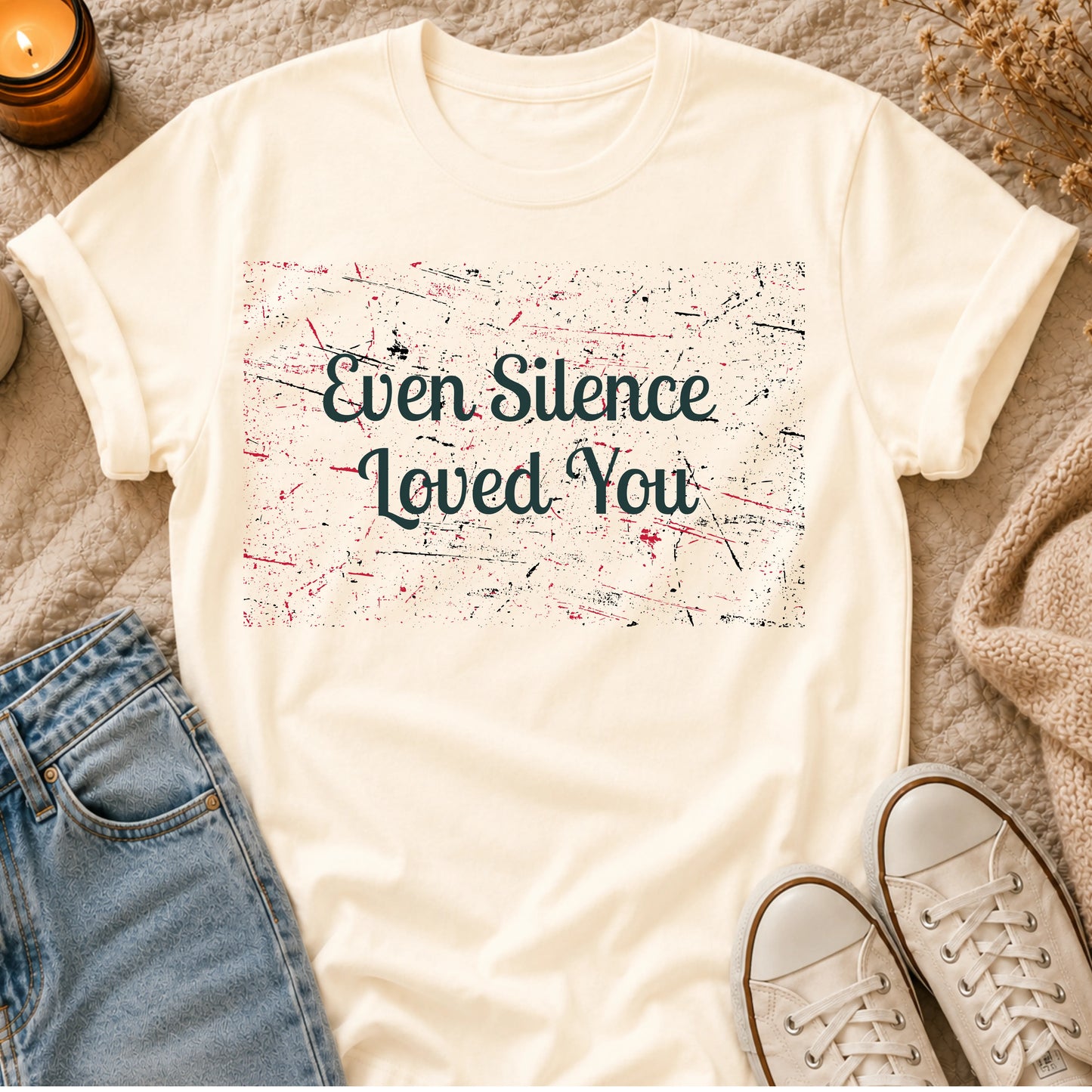 Even Silence Loved You T-shirt