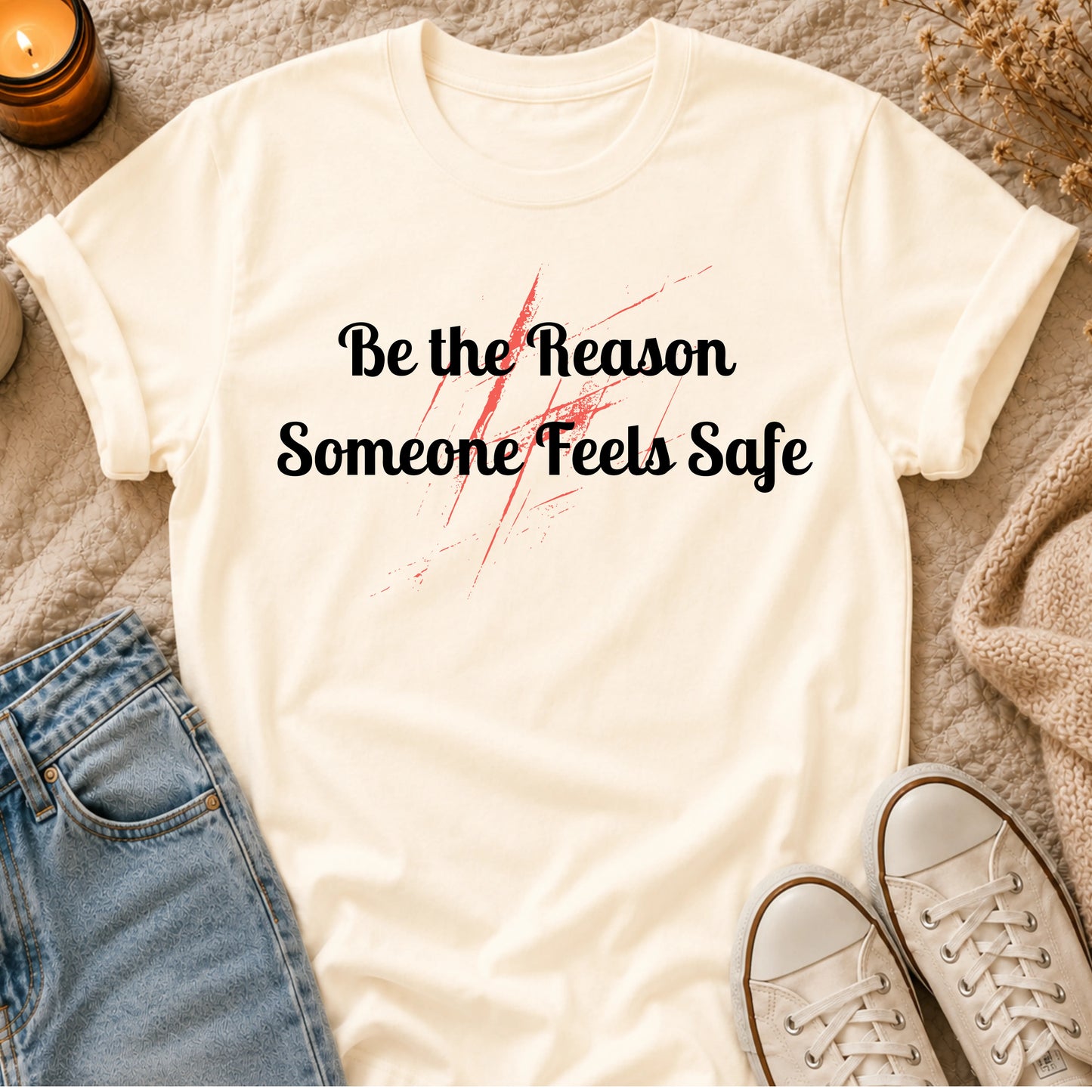 Be the Reason Someone Feels Safe t-shirt