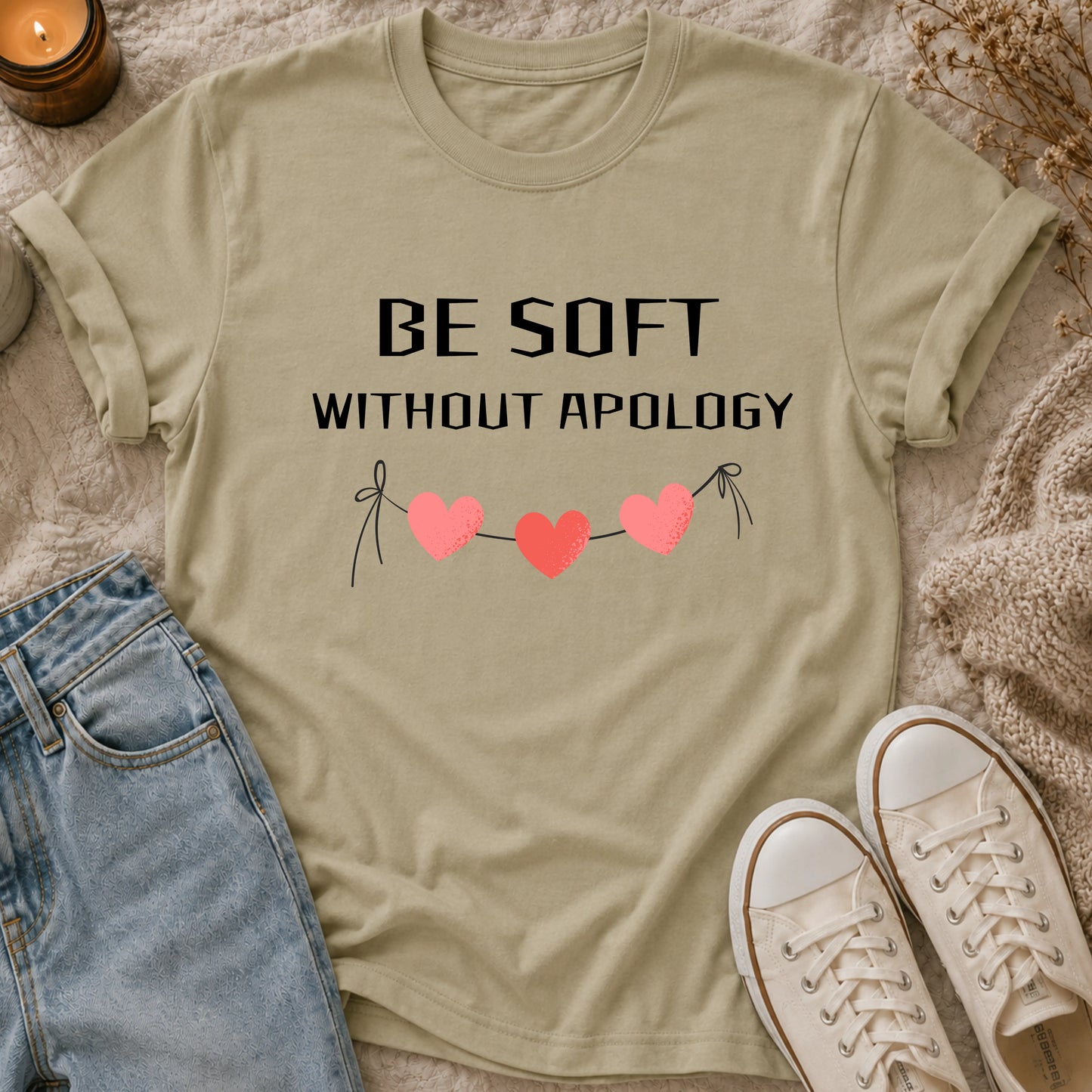 Be Soft Without Apology T-shirt