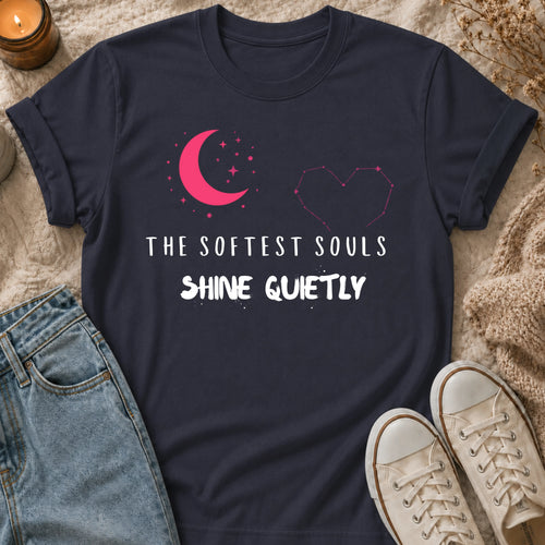 The Softest Souls Shine Quietly T-shirt