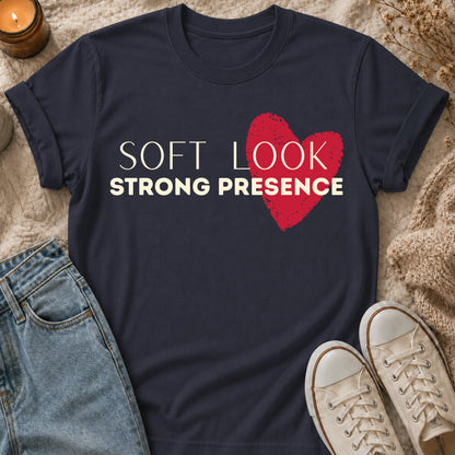 Soft Look, Strong Presence T-shirt