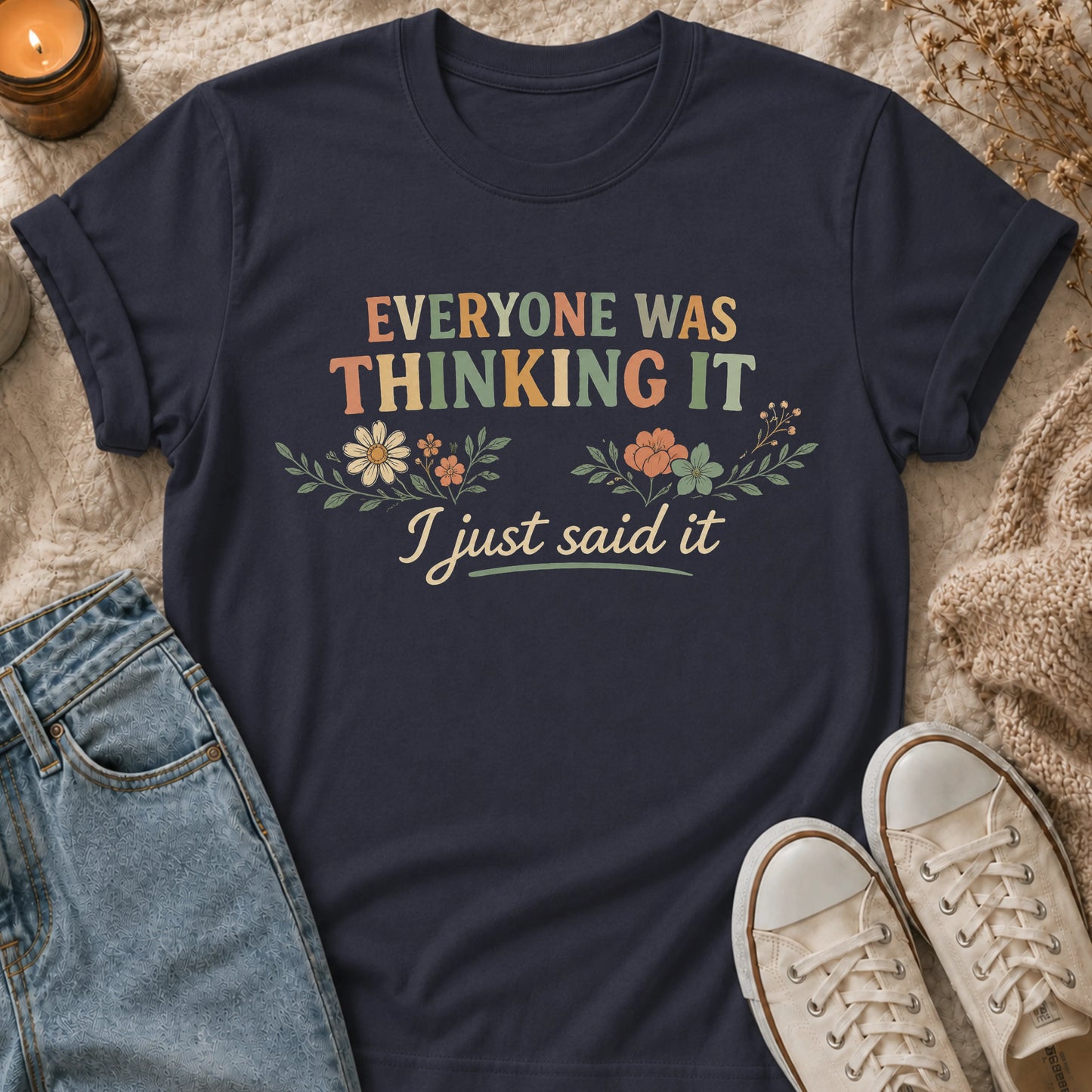 Everyone Was Thinking It I Just Said It T-shirt