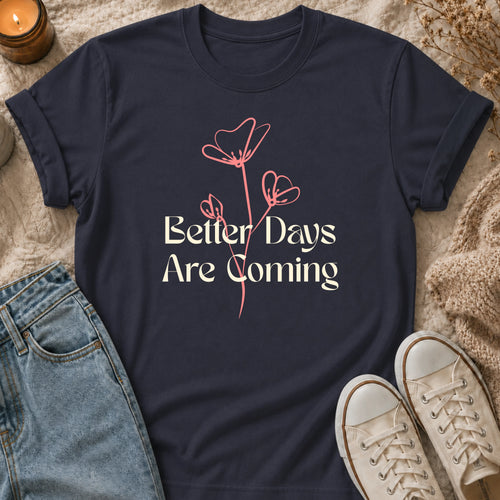 Better Days Are Coming T-shirt