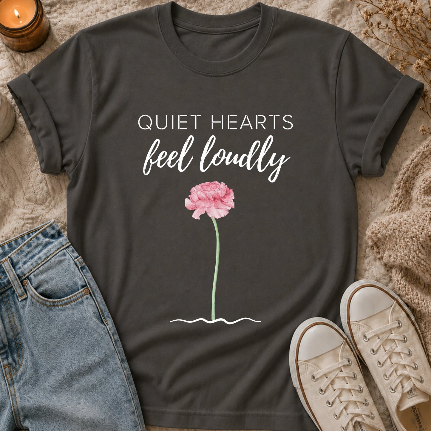 Quiet Hearts Feel Loudly T-shirt