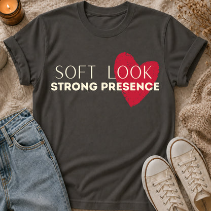 Soft Look, Strong Presence T-shirt