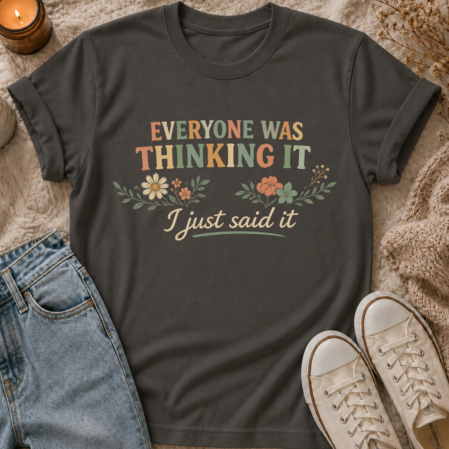 Everyone Was Thinking It I Just Said It T-shirt