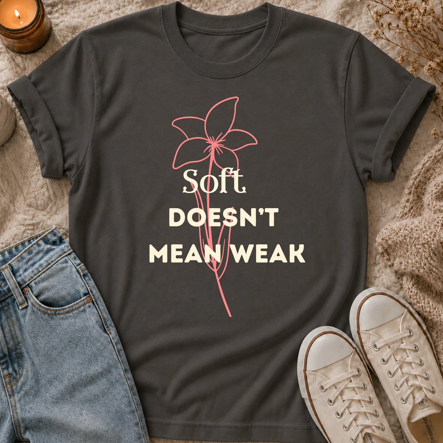 Soft Doesn’t Mean Weak t-shirt