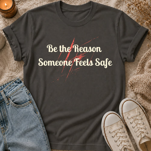Be the Reason Someone Feels Safe t-shirt