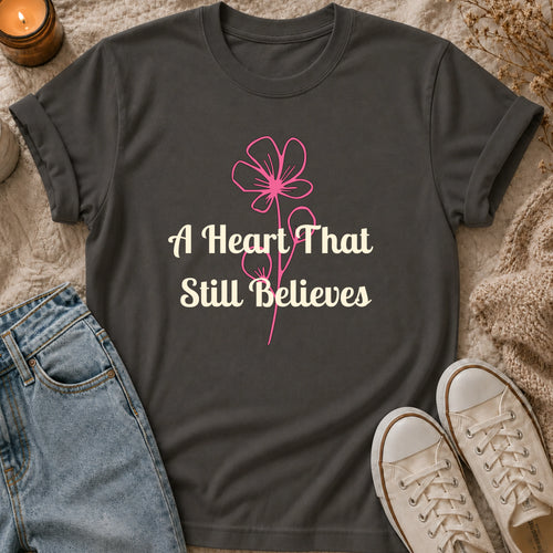 A Heart That Still Believes T-shirt