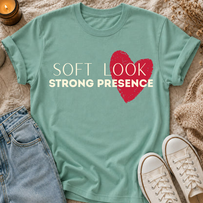 Soft Look, Strong Presence T-shirt