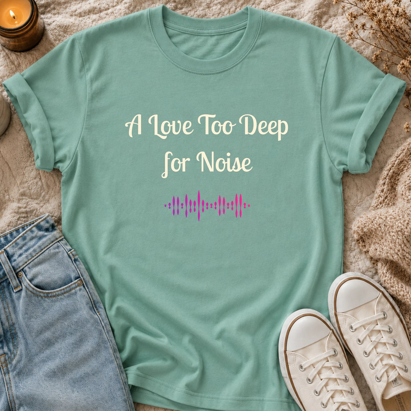 A Love Too Deep for Noise T-shirt