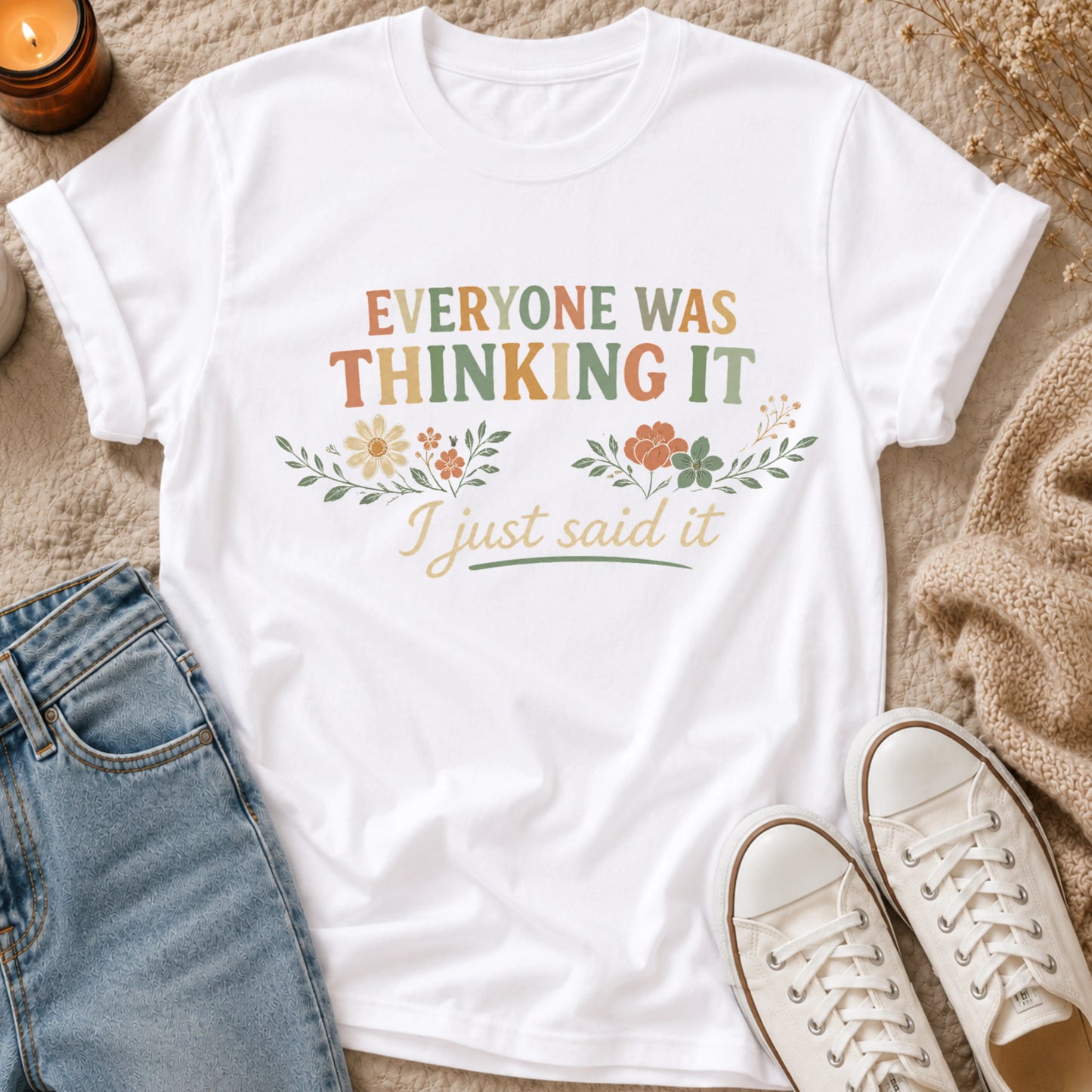 Everyone Was Thinking It I Just Said It T-shirt